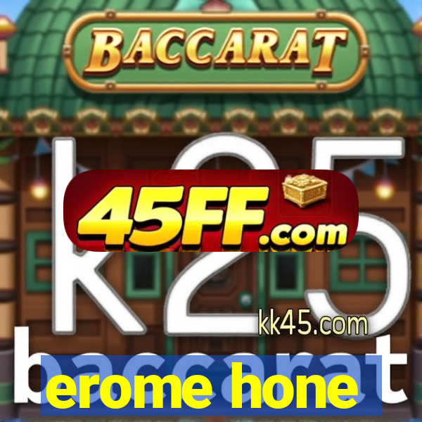 erome hone